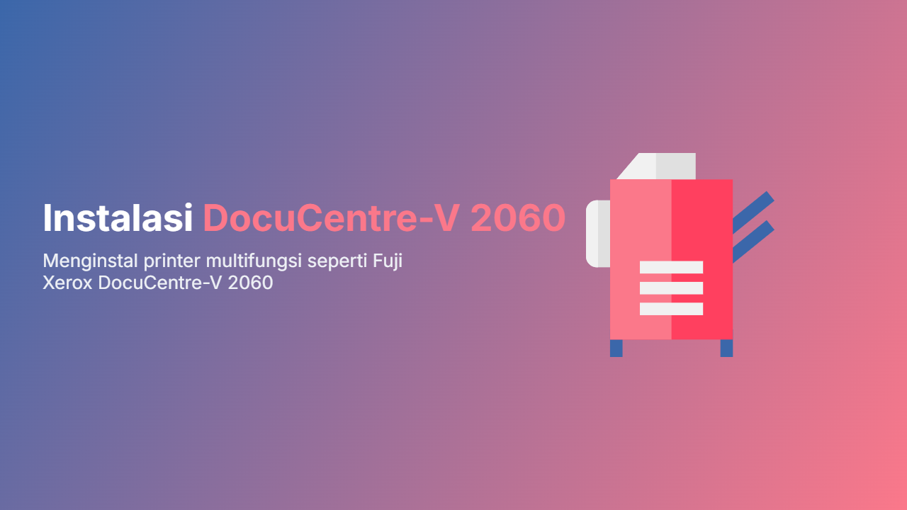 Gambar untuk artikel Panduan Instalasi Driver Printer Fuji Xerox DocuCentre-V 2060