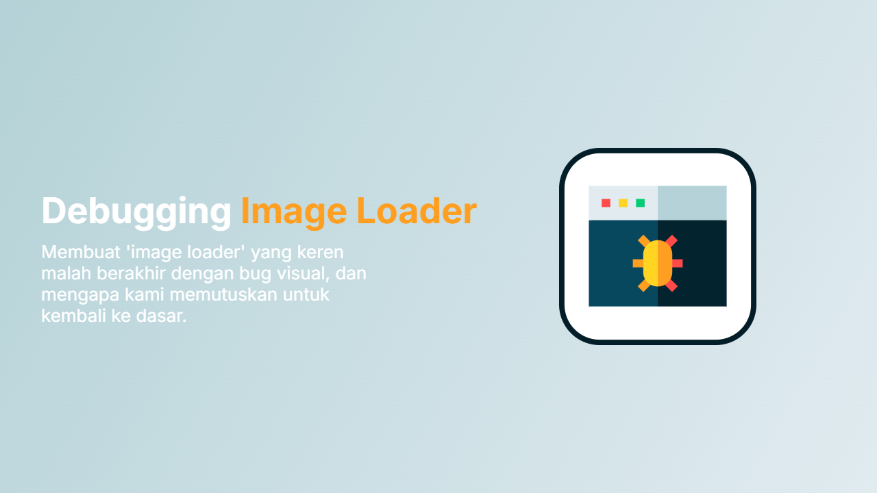 Gambar untuk artikel Studi Kasus: Debugging 'Perbaikan' yang Malah Merusak—Kisah Image Loader Kami
